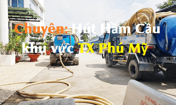 Chuyên 'Hút Hầm Cầu' khu vực TX Phú Mỹ